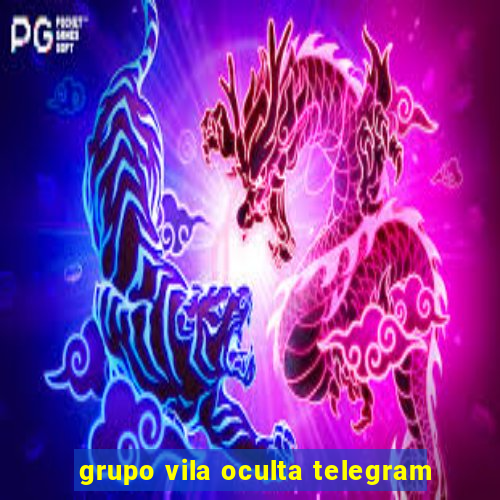 grupo vila oculta telegram